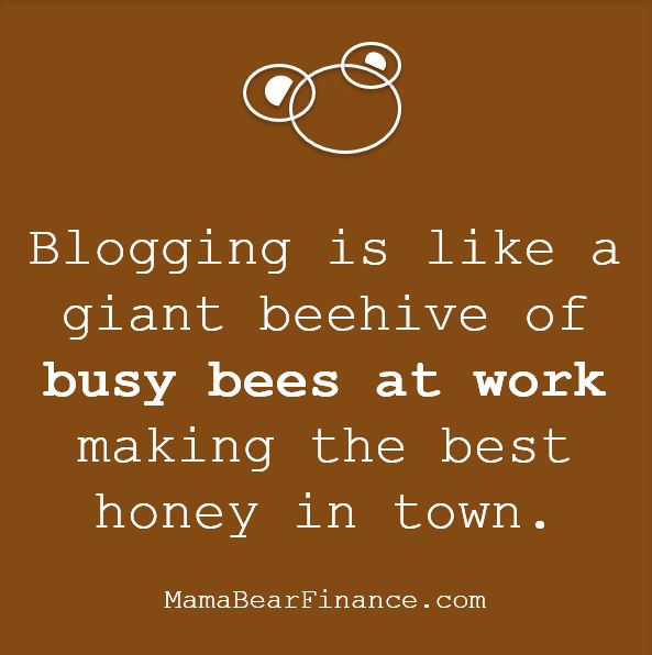 Blogging is like a giant beehive of busy bees at work making the best honey in town.