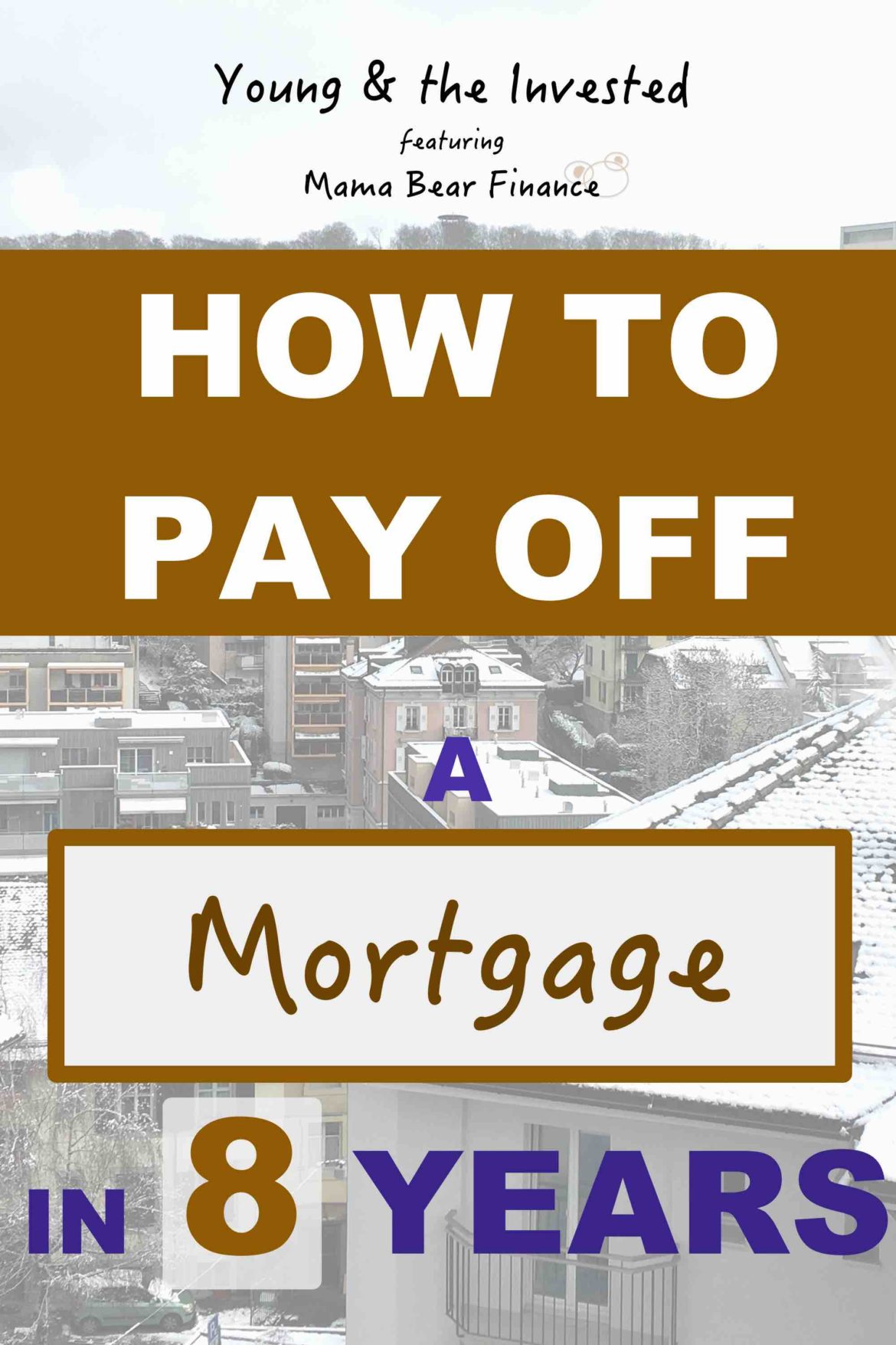 How To Pay Off A Mortgage In 8 Years (Guest Post On Young&theInvested ...