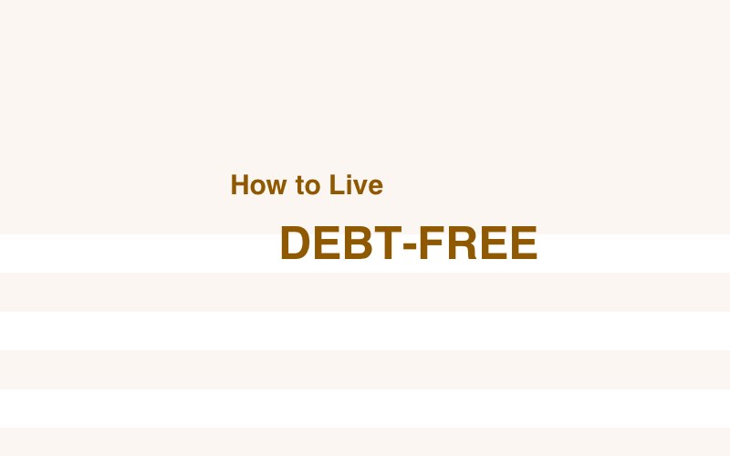How to live debt-free with 5 actionable tips