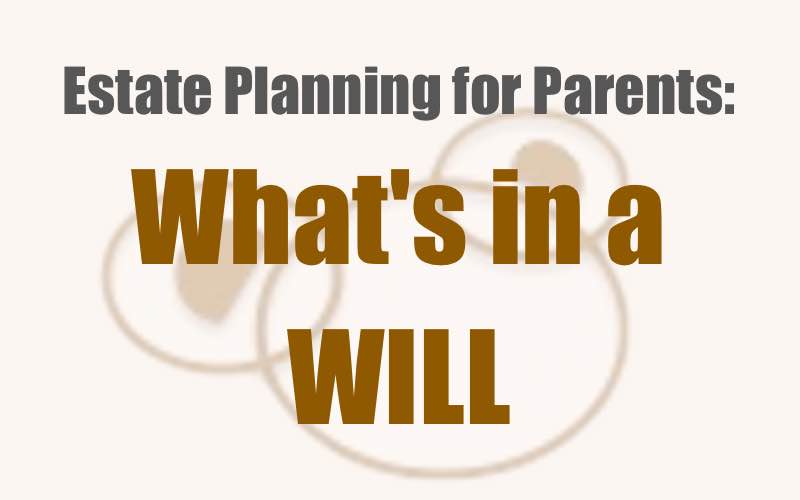 What Should a Will Contain? (Estate Planning for Parents)