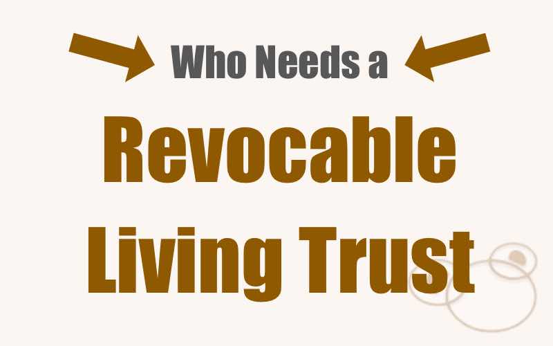 Who Needs a Revocable Living Trust